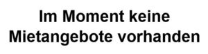 Im Moment keine Mietangebote vorhanden
